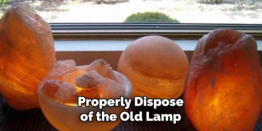 Properly Dispose of the Old Lamp