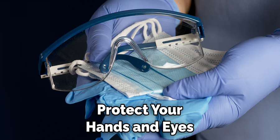 Protect Your Hands and Eyes