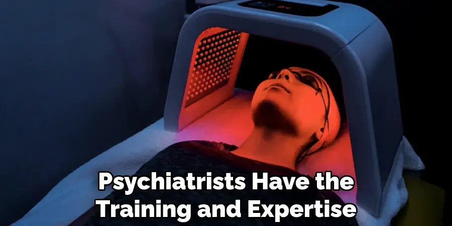 Psychiatrists Have the Training and Expertise