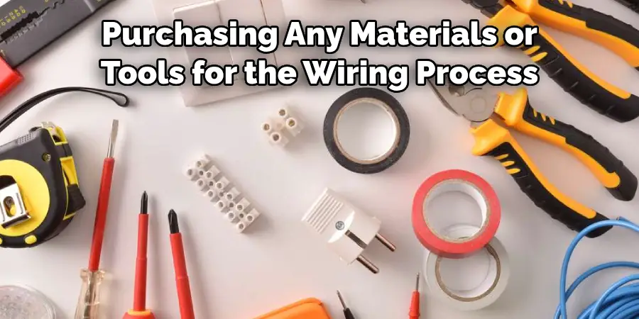 Purchasing Any Materials or Tools for the Wiring Process