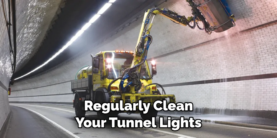 Regularly Clean Your Tunnel Lights