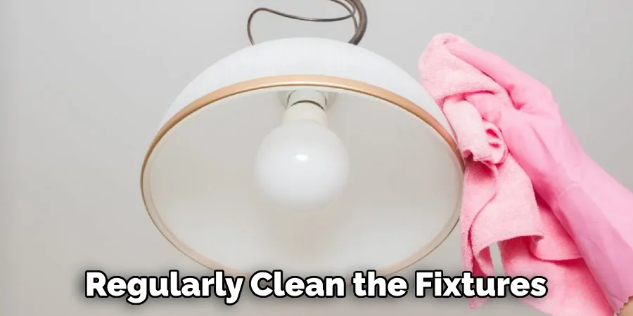 Regularly Clean the Fixtures