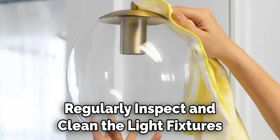 Regularly Inspect and Clean the Light Fixtures