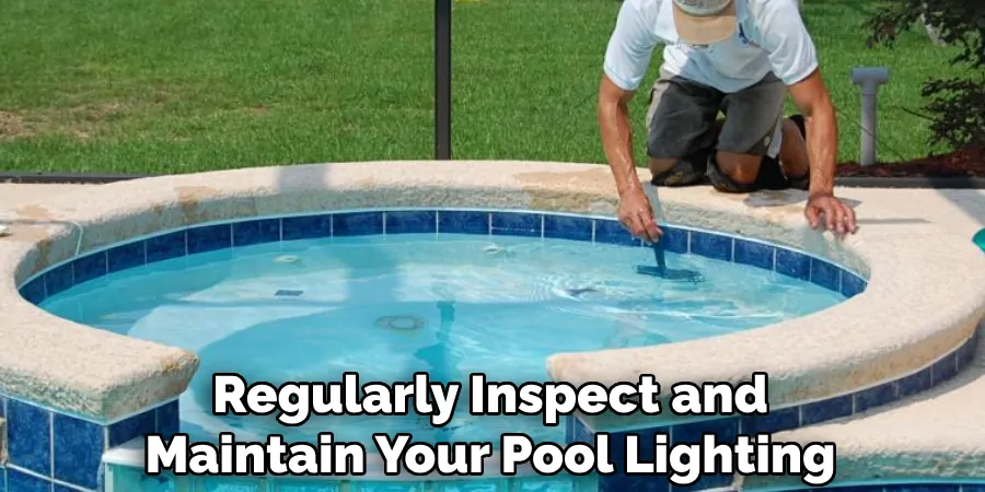 Regularly Inspect and Maintain Your Pool Lighting