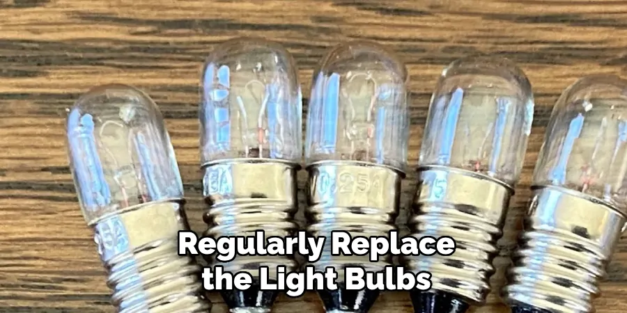 Regularly Replace the Light Bulbs