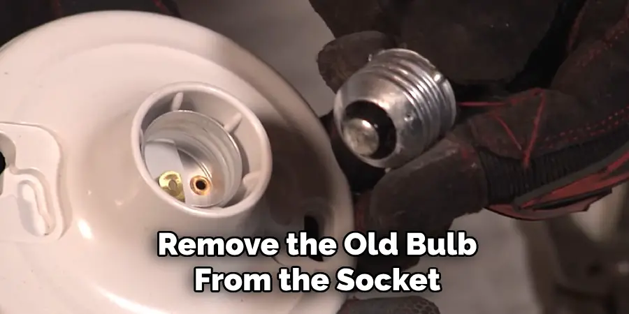 Remove the Old Bulb From the Socket