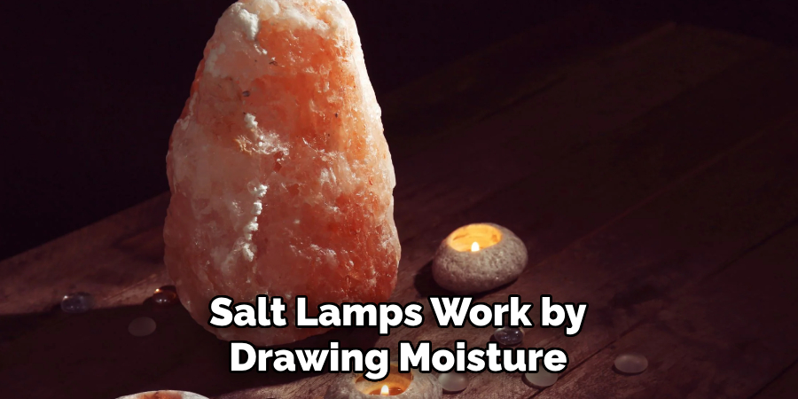 Salt Lamps Work by Drawing Moisture