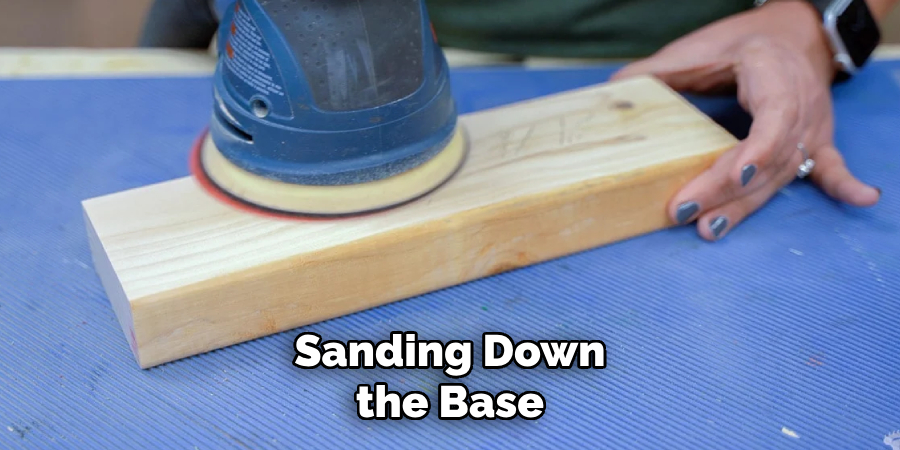 Sanding Down the Base