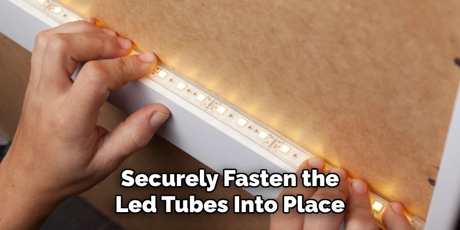 Securely Fasten the Led Tubes Into Place