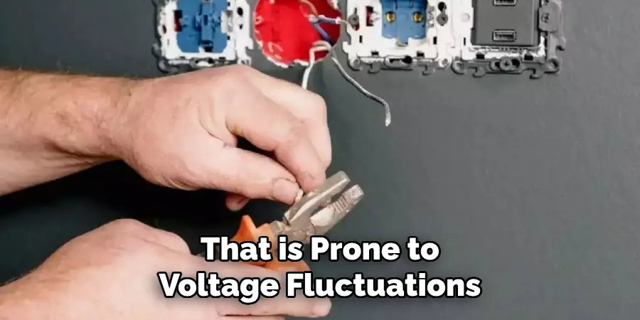 That is Prone to Voltage Fluctuations