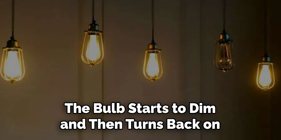 The Bulb Starts to Dim and Then Turns Back on