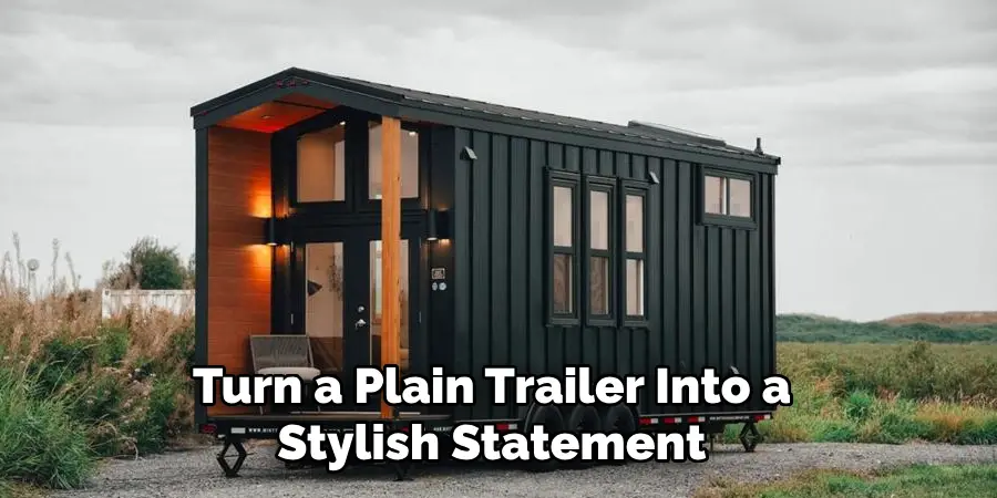 Turn a Plain Trailer Into a Stylish Statement