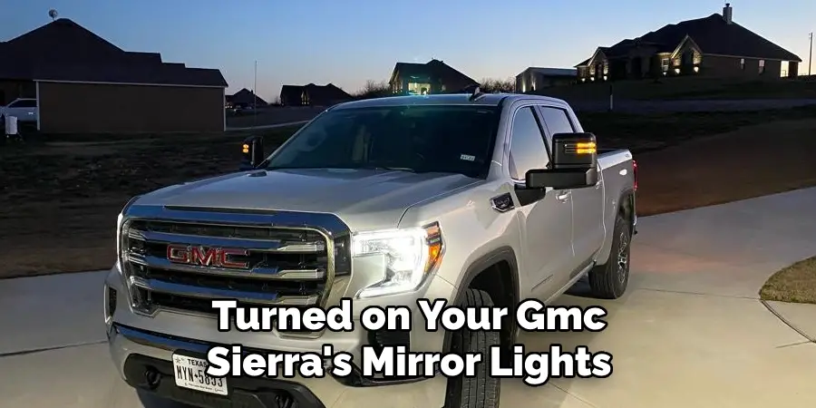 Turned on Your Gmc Sierra's Mirror Lights