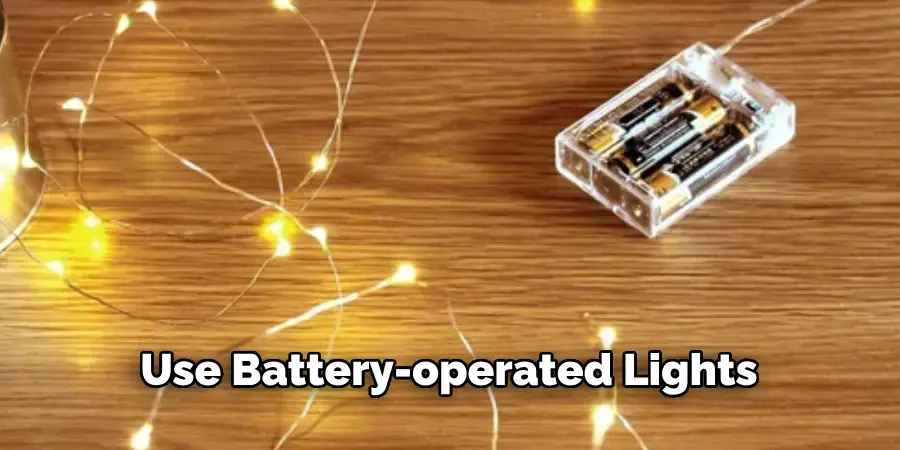 Use Battery-operated Lights