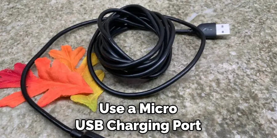 Use a Micro USB Charging Port