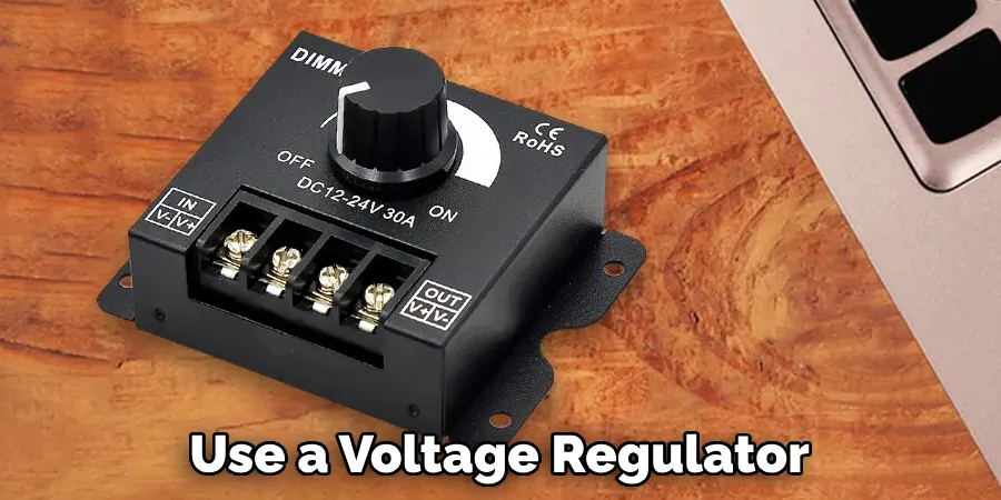 Use a Voltage Regulator