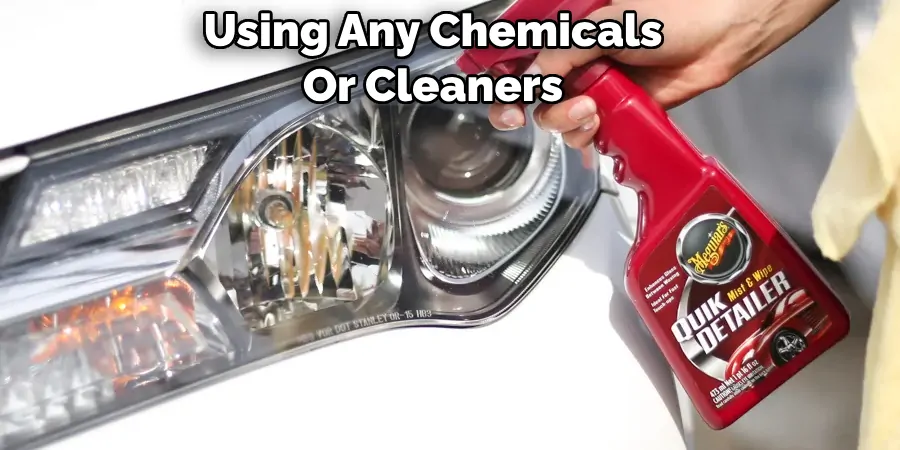 Using Any Chemicals Or Cleaners