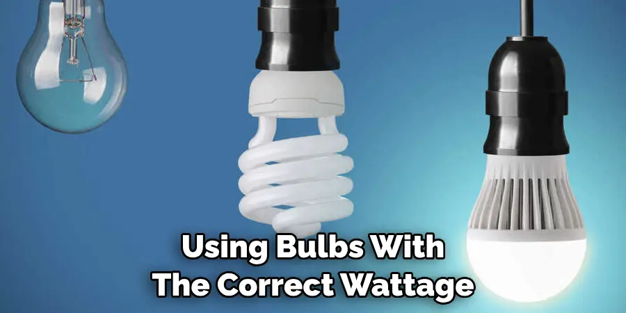 Using Bulbs With The Correct Wattage
