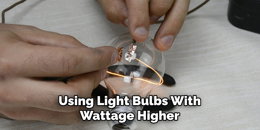 Using Light Bulbs With Wattage Higher