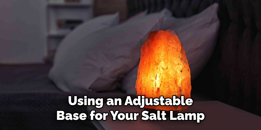 Using an Adjustable Base for Your Salt Lamp