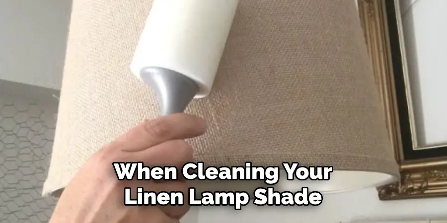 When Cleaning Your Linen Lamp Shade