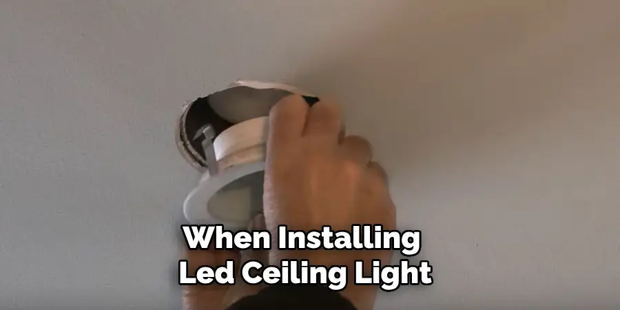 When Installing a Led Ceiling Light