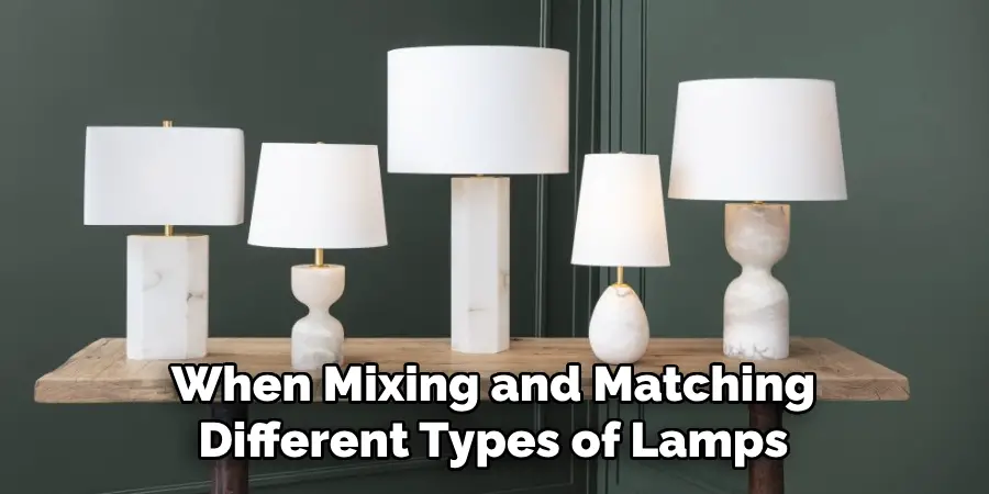 When Mixing and Matching Different Types of Lamps