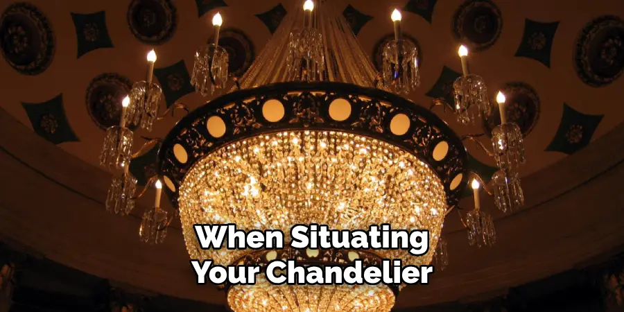 When Situating Your Chandelier