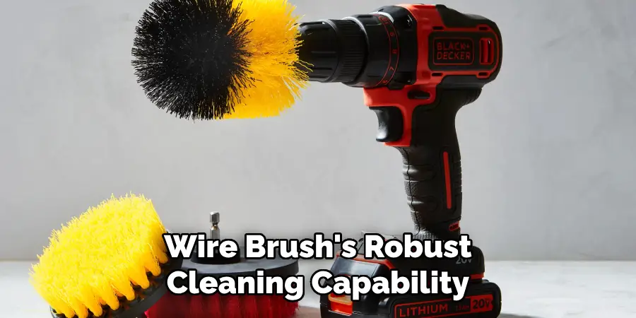 Wire Brush's Robust Cleaning Capability