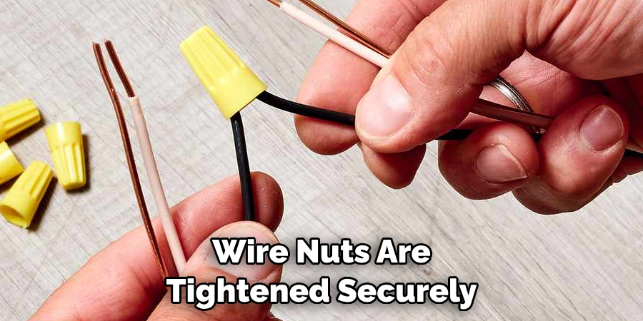 Wire Nuts Are Tightened Securely