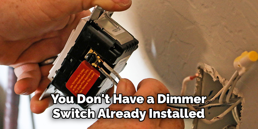 You Don't Have a Dimmer Switch Already Installed