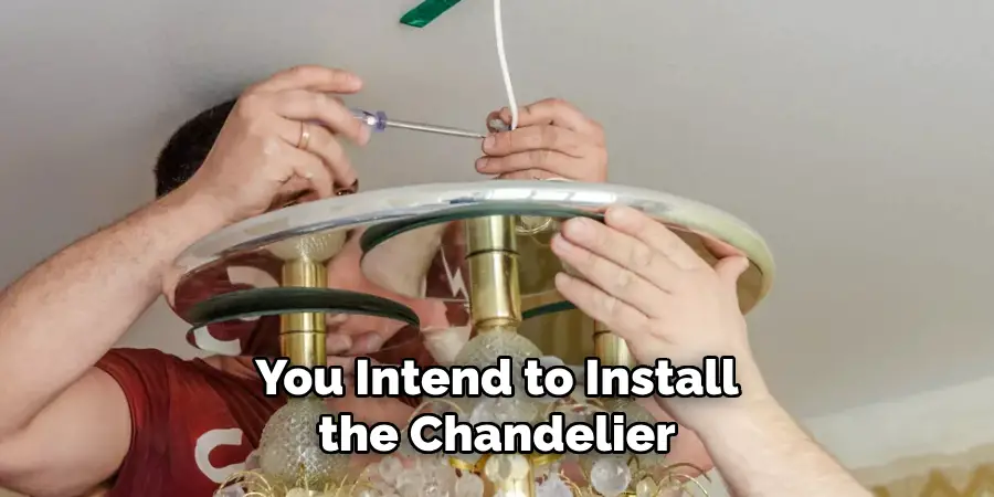 You Intend to Install the Chandelier