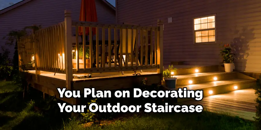 You Plan on Decorating Your Outdoor Staircase