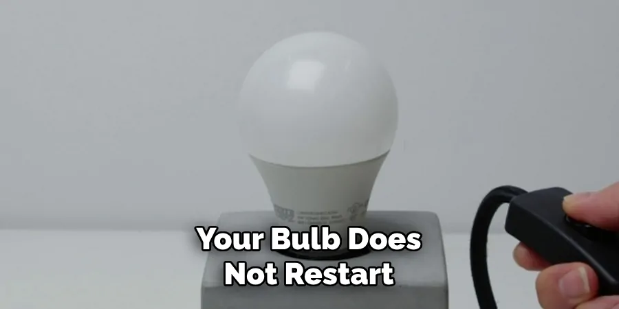 Your Bulb Does Not Restart