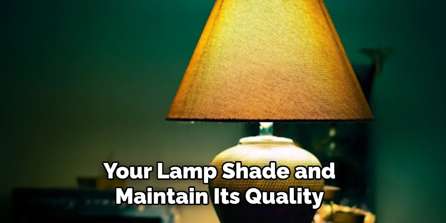 Your Lamp Shade and Maintain Its Quality