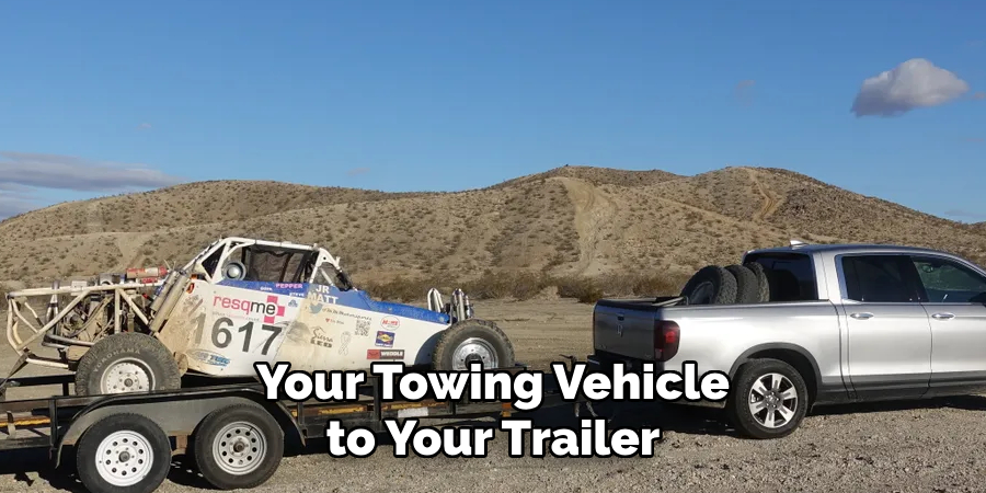 Your Towing Vehicle to Your Trailer