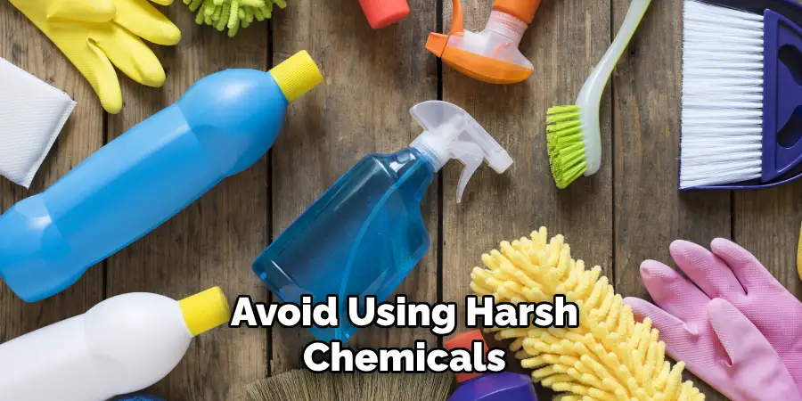 Avoid Using Harsh Chemicals