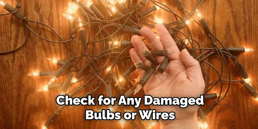 Check for Any Damaged Bulbs or Wires