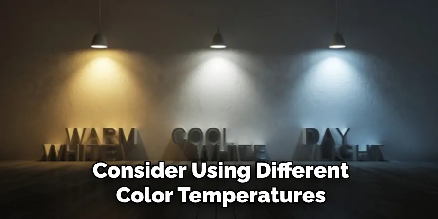 Consider Using Different Color Temperatures