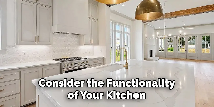 Consider the Functionality of Your Kitchen