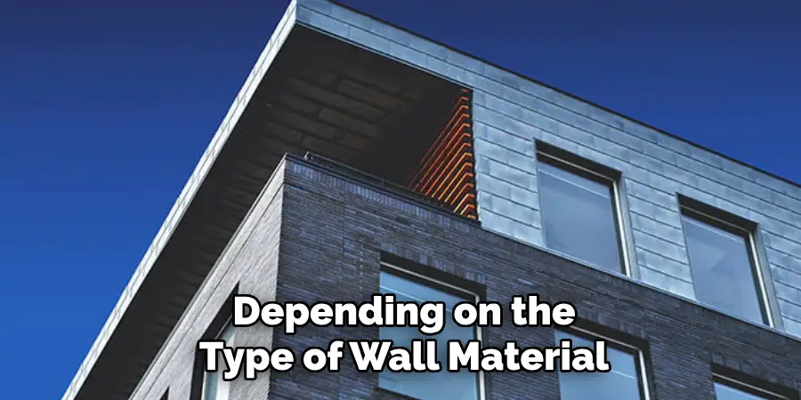 Depending on the Type of Wall Material