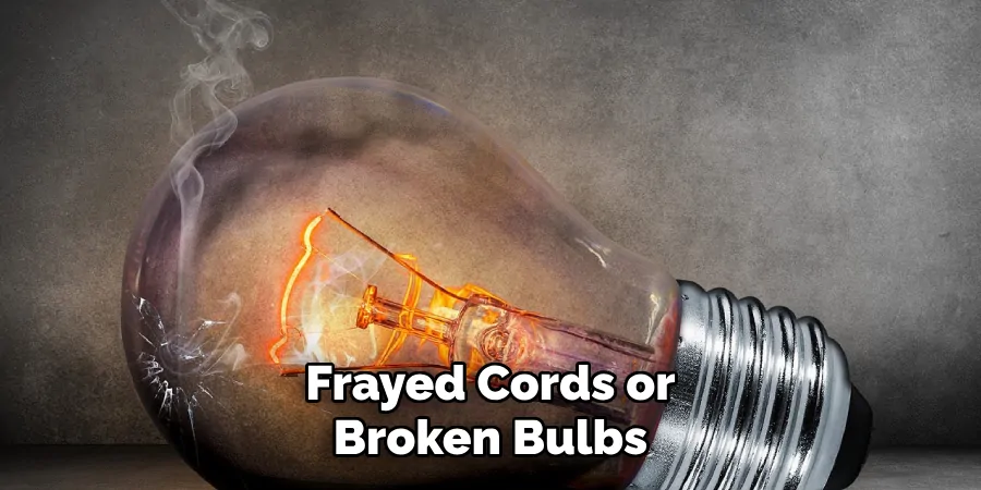 Frayed Cords or Broken Bulbs