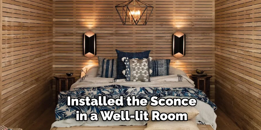 Installed the Sconce in a Well-lit Room