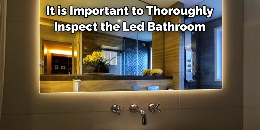 It is Important to Thoroughly Inspect the Led Bathroom