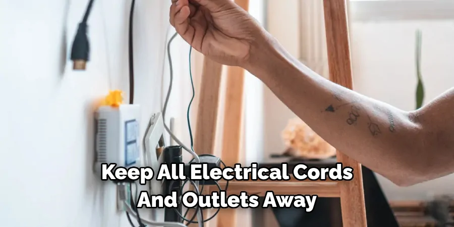 Keep All Electrical Cords And Outlets Away