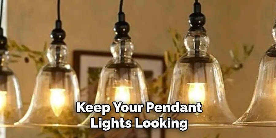 Keep Your Pendant Lights Looking