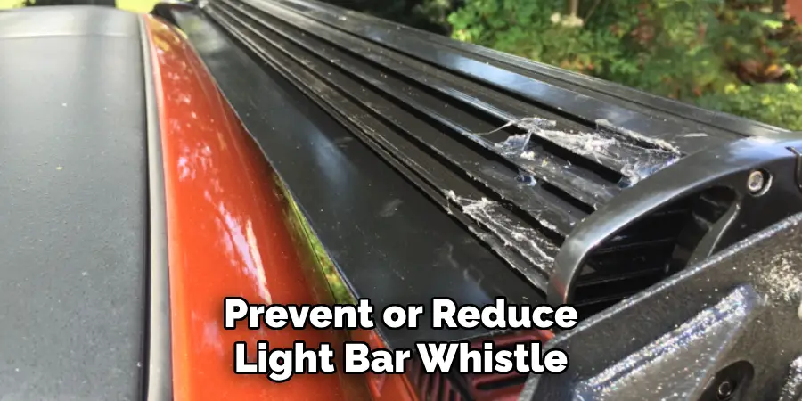 Prevent or Reduce Light Bar Whistle