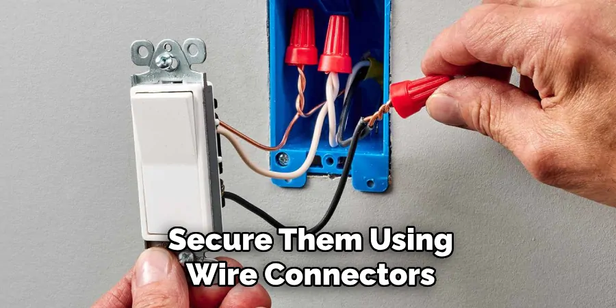 Secure Them Using Wire Connectors