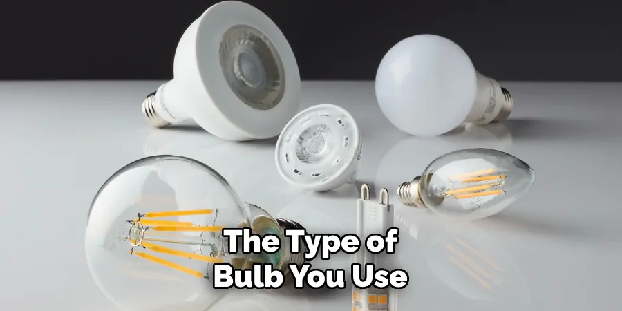 The Type of Bulb You Use