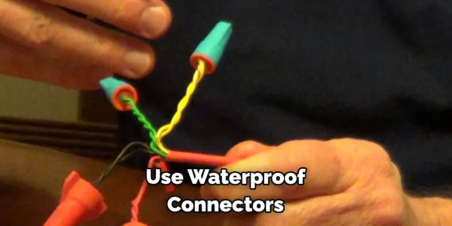 Use Waterproof Connectors